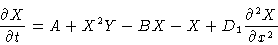 \begin{displaymath}{\partial X \over \partial t} & = A + X^2Y - BX - X + D_1
{\partial ^2 X \over \partial x^2} \cr \end{displaymath}