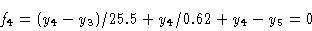 \begin{displaymath}f_4 & = (y_4 -y_3)/25.5 + y_4/0.62 + y_4 -y_5= 0 \cr \end{displaymath}