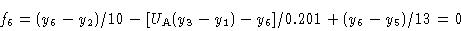 \begin{displaymath}f_6 & = (y_6 -y_2)/10 - [U_{\rm A} (y_3 -y_1)-y_6]/0.201
+ (y_6 -y_5)/13 = 0\cr \end{displaymath}