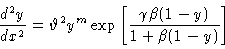 \begin{displaymath}\displaystyle{d^2 y \over d x^2}
= \vartheta^2 y^m
\exp\left[ {\gamma \beta (1 - y ) \over 1 + \beta (1 - y)}\right ]
\end{displaymath}