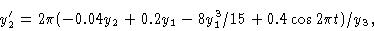 \begin{displaymath}y'_2 & = 2\pi (-0.04y_2 +0.2y_1 -8y^3_1 /15+0.4 \cos 2\pi t)/y_3 ,\cr \end{displaymath}