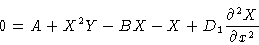 \begin{displaymath}0 & = A + X^2 Y - BX - X + D_1 {\partial^2 X \over
\partial x^2}\cr\end{displaymath}