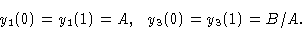 \begin{displaymath}y_1 (0) = y_1 (1) = A, \ \ y_3 (0) = y_3 (1) = B/A. \end{displaymath}