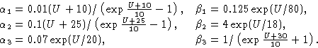 \begin{displaymath}\matrix{\alpha_1 =0.01 (U+10)/\left(\exp{U+10\over 10}-1\righ...
...hfill & \beta_3 =1/\left(\exp{U+30\over 10}+1\right).\hfill\cr}\end{displaymath}