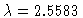 $\lambda=2.5583$