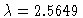 $\lambda=2.5649$