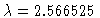 $\lambda=2.566525$