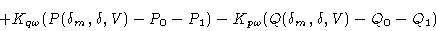 \begin{displaymath}& +K_{q\omega}(P(\delta_m,\delta, V)-P_0-P_1)
-K_{p\omega}(Q(\delta_m,\delta,V)-Q_0-Q_1)\cr\end{displaymath}