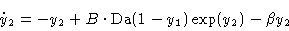 \begin{displaymath}\dot y_2 &= - y_2 + B\cdot\hbox{Da}(1-y_1 ) \exp
(y_2 ) - \beta y_2 \cr\end{displaymath}