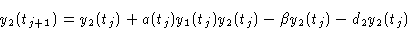 \begin{displaymath}y_2(t_{j+1}) &=y_2(t_j)+a(t_j)y_1(t_j)y_2(t_j)-\beta y_2(t_j)-d_2y_2(t_j)\cr\end{displaymath}