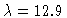 $\lambda=12.9$