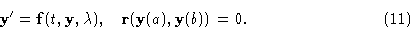 \begin{displaymath}{\bf y}' = {\bf f}(t,{\bf y},\lambda ),\quad {\bf r}({\bf y}(a),{\bf y}(b)) = \00.\eqno{(11)}\end{displaymath}