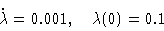 \begin{displaymath}\dot\lambda=0.001,\quad \lambda(0)=0.1\end{displaymath}