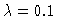 $\lambda=0.1$