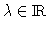 $\lambda\in\hbox{I}\hbox to 5.5pt{\hss R}$