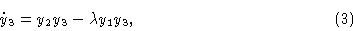 \begin{displaymath}\dot y_3 & = y_2 y_3 - \lambda y_1 y_3 ,\cr\eqno{(3)}\end{displaymath}