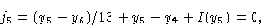 \begin{displaymath}f_5 & = (y_5 -y_6)/13 + y_5 -y_4 + I(y_5)= 0 ,\cr \end{displaymath}