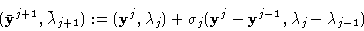 \begin{displaymath}(\bar {\bf y}^{j+1} ,\bar \lambda_{j+1}): = ({\bf y}^j ,\lamb...
...sigma_j
({\bf y}^j -{\bf y}^{j-1} , \lambda_j -\lambda_{j-1}) \end{displaymath}