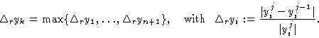 \begin{displaymath}\Delta_r y_k = \max \{ \Delta_r y_1,\ldots, \Delta_r y_{n+1}\...
... y_i: = {\vert y^j_i - y^{j-1}_i \vert \over\vert
y^j_i\vert}.\end{displaymath}