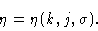 \begin{displaymath}\eta =\eta (k,j,\sigma).\end{displaymath}