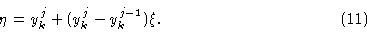 \begin{displaymath}\eta = y^j_k + (y^j_k -y^{j-1}_k)\xi .\eqno (11)\end{displaymath}