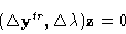 \begin{displaymath}( \Delta {\bf y}\hbox{{$^t$}\hbox to 3.0pt{\hss $^r$}}, \Delta \lambda ){\bf z}= 0\end{displaymath}