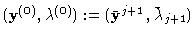 $({\bf y}^{(0)} ,\lambda^{(0)}): = (\bar {\bf y}^{j+1},\bar
\lambda_{j+1} )$