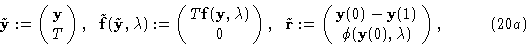 \begin{displaymath}\tilde {\bf y}:= \pmatrix {{\bf y}\cr T \cr}, \ \ \tilde {\bf...
... - {\bf y}(1) \cr \phi ({\bf y}(0), \lambda) \cr} , \eqno (20a)\end{displaymath}