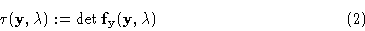 \begin{displaymath}\tau ({\bf y},\lambda ): = \det {\bf f}_{\bf y}({\bf y},\lambda) \eqno{(2)}\end{displaymath}