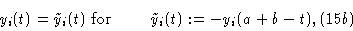 \begin{displaymath}& y_i(t) = \tilde y_i(t) \hbox { for }\qquad \tilde y_i (t) := - y_i
(a+b-t),&(15b) \cr \end{displaymath}