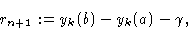 \begin{displaymath}r_{n+1}:=y_k(b)-y_k(a)-\gamma,\end{displaymath}