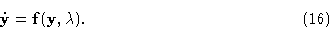 \begin{displaymath}\dot{\bf y}={\bf f}({\bf y},\lambda).\eqno(16)\end{displaymath}