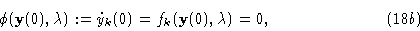 \begin{displaymath}\phi({\bf y}(0),\lambda ) := \dot y_k(0) = f_k ({\bf y}(0),\lambda) = 0,\eqno(18b)\end{displaymath}